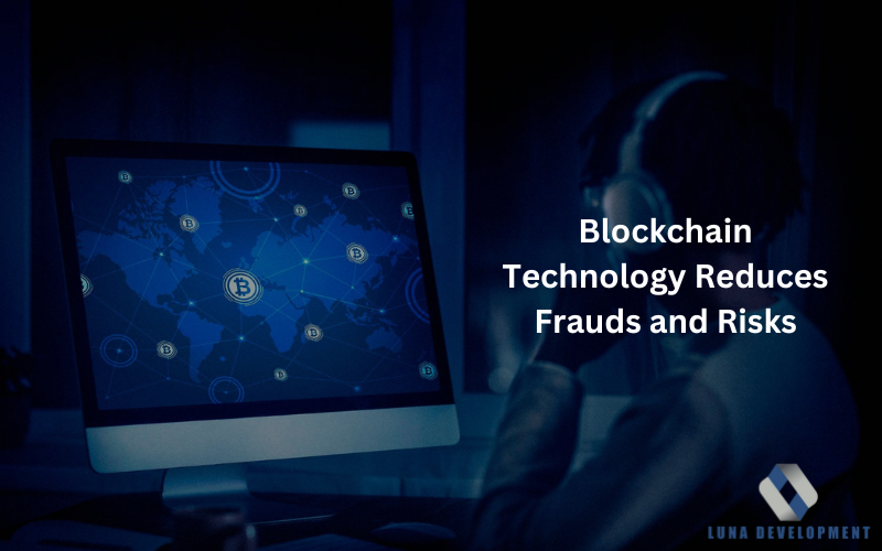 Blockchain Technology Reduces Frauds and Risks