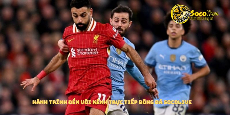 Câu chuyện: Tôi đã bỏ FPT Play vì xem bóng đá trên Socolive quá đã! 4 Hành trình đến với kênh trực tiếp bóng đá Socolive