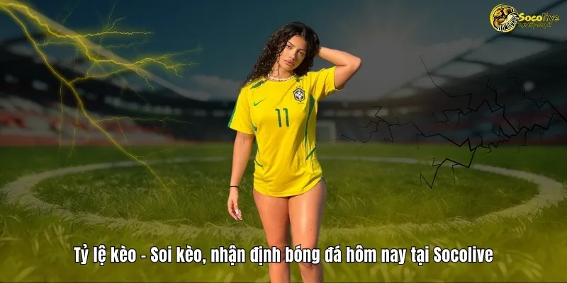 TỶ LỆ KÈO 38 Tỷ lệ kèo - Soi kèo, nhận định bóng đá hôm nay cùng Socolive TV