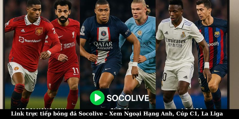 Link trực tiếp bóng đá Socolive – Xem Ngoại Hạng Anh, Cúp C1, La Liga 6 Link trực tiếp bóng đá Socolive – Xem Ngoại Hạng Anh, Cúp C1, La Liga
