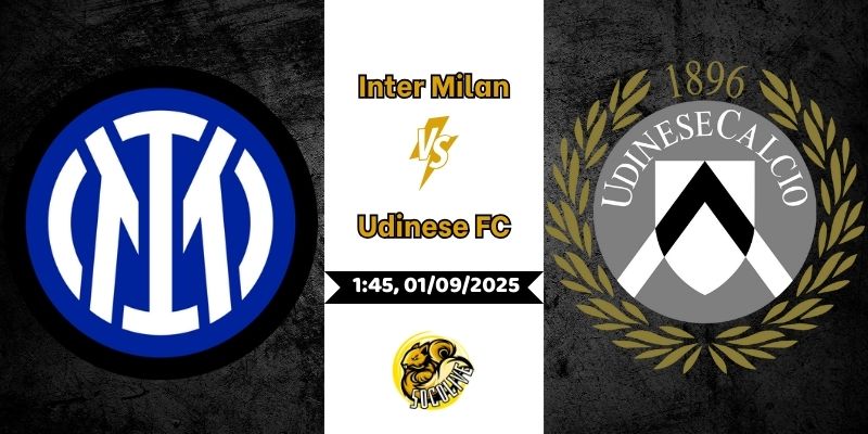 Nhận Định Trận Đấu Inter Milan vs Udinese FC Lúc 1h45 Ngày 01/09