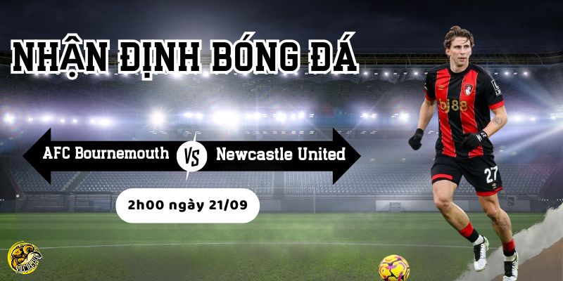 Nhận định AFC Bournemouth vs Newcastle United, 2h00 ngày 21/09 4 Bournemouth đang gặp khó khăn về lực lượng