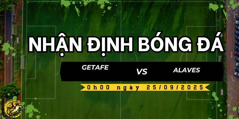 Nhận định bóng đá Getafe vs Alaves, 0h00 ngày 25/09 5 Socolive nhận định và dự đoán kết quả trận đấu